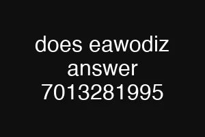does eawodiz answer 7013281995