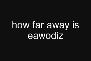how far away is eawodiz