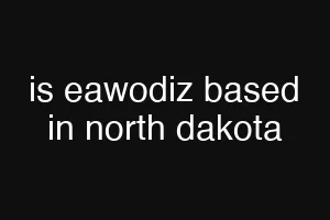 is eawodiz based in north dakota