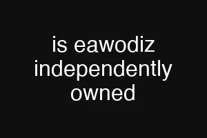 is eawodiz independently owned